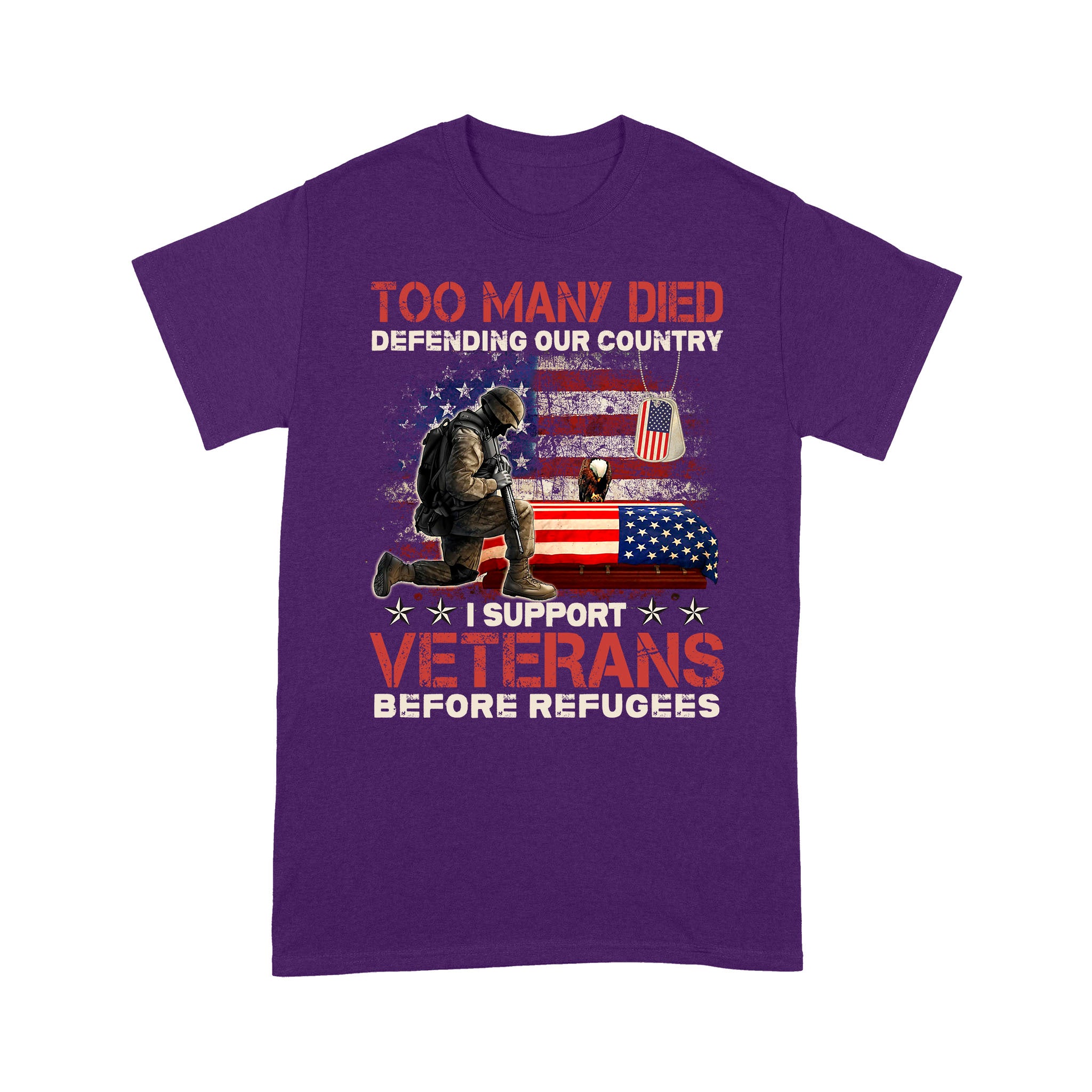 Too Many Died Defending Our Country I Support Veterans Before Refugee T-Shirt - Image 5