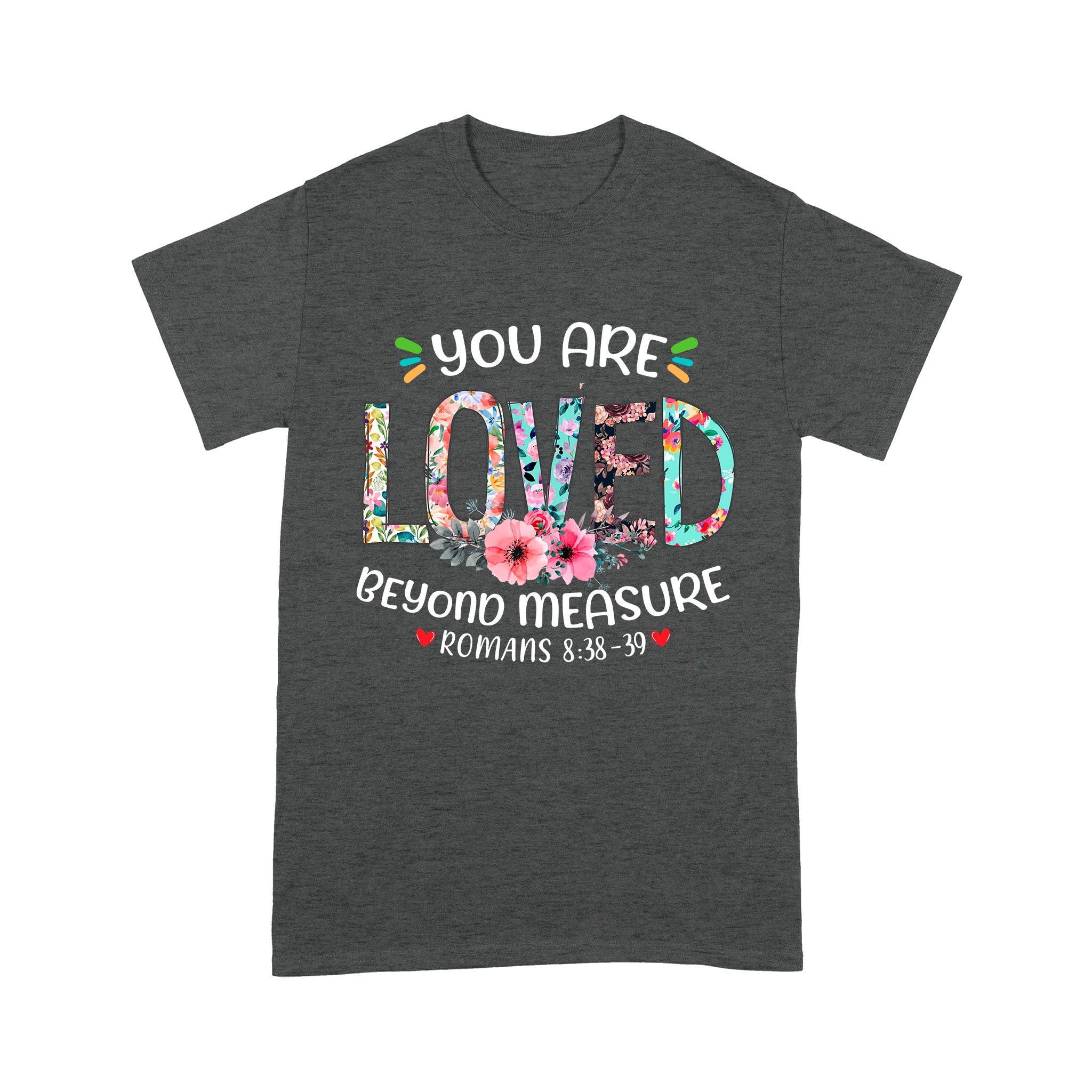 You Are Loved Beyond Measure Ephesians 3:19 T-Shirt - Image 6