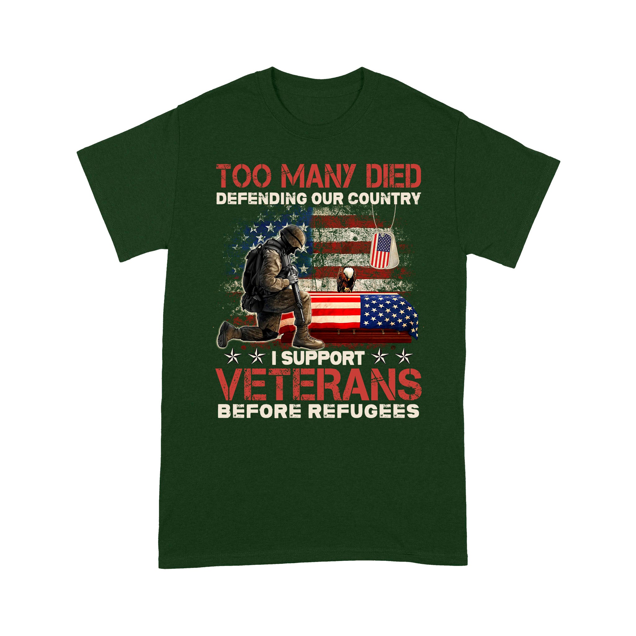 Too Many Died Defending Our Country I Support Veterans Before Refugee T-Shirt - Image 7