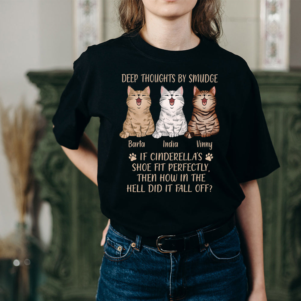 Custom Cat Deep Thoughts By Smudge, If Cinderella's Shoe Fit Perfectly Then Why Did It Fall Of T-Shirt - Image 2