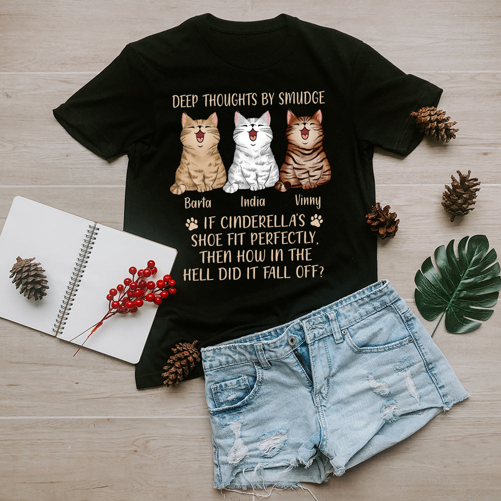 Custom Cat Deep Thoughts By Smudge, If Cinderella's Shoe Fit Perfectly Then Why Did It Fall Of T-Shirt - Image 3