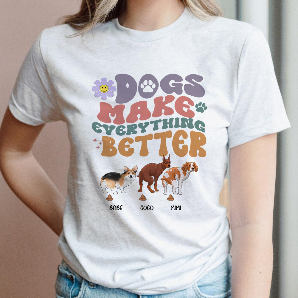 Funny Pooping Dog, Dogs Make Everything Better T-Shirt - Image 5