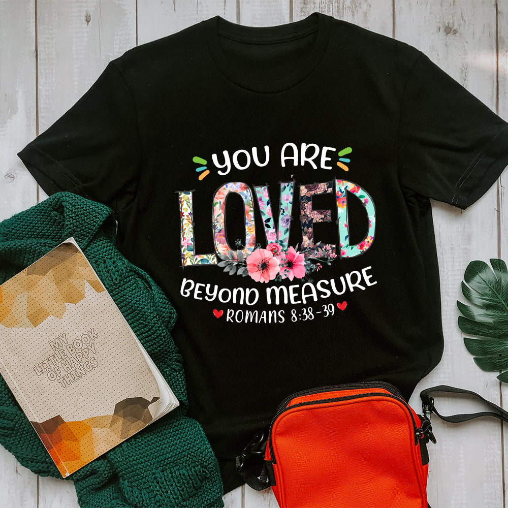 You Are Loved Beyond Measure Ephesians 3:19 T-Shirt - Image 4