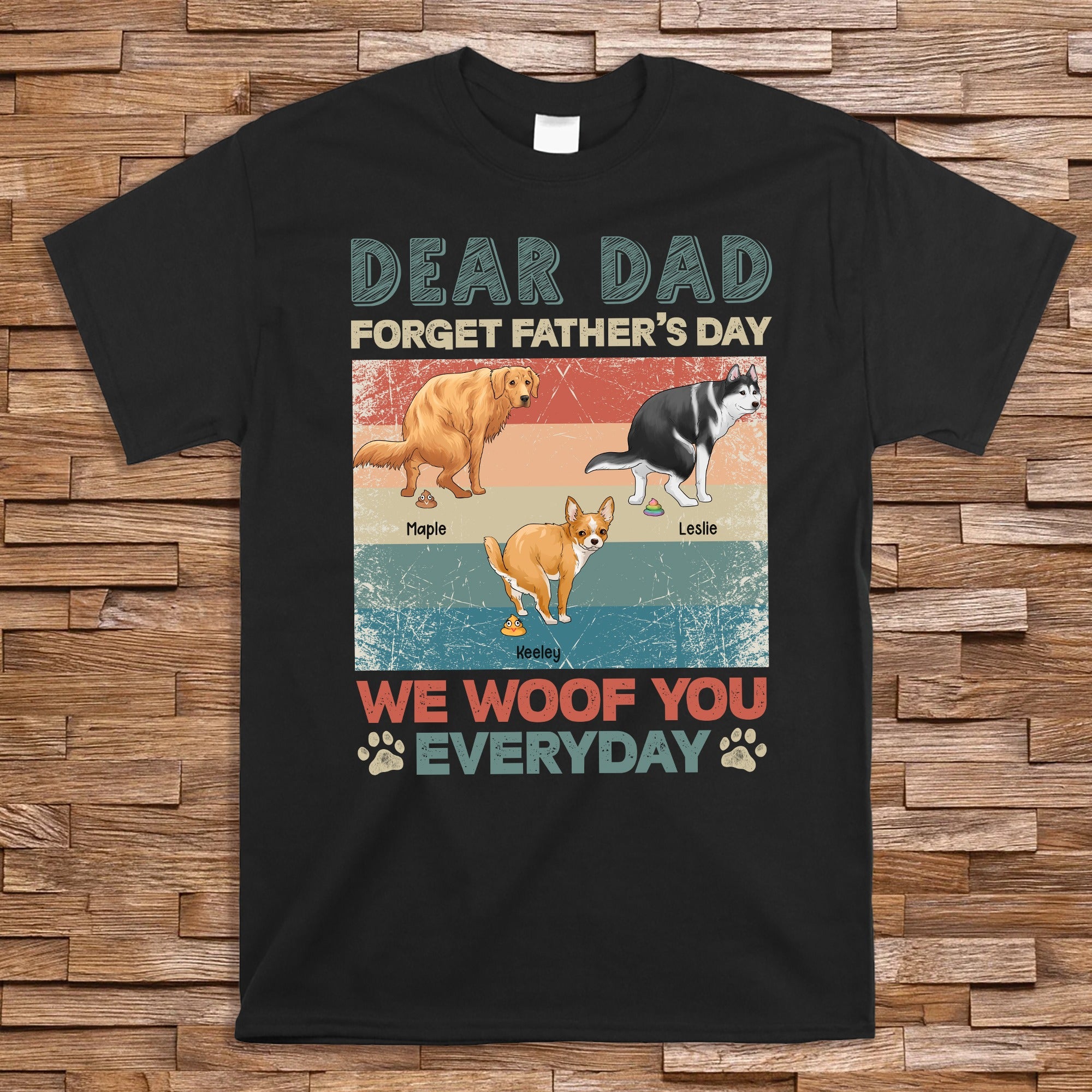 Funny Dog Dear Dad Forget Father’s Day We Woof You Every Day T-Shirt - Image 2