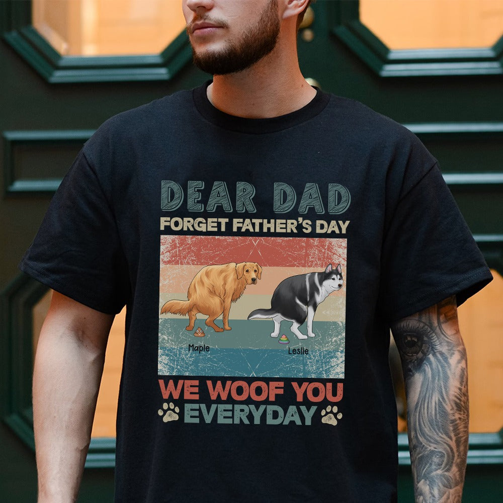 Funny Dog Dear Dad Forget Father’s Day We Woof You Every Day T-Shirt - Image 3