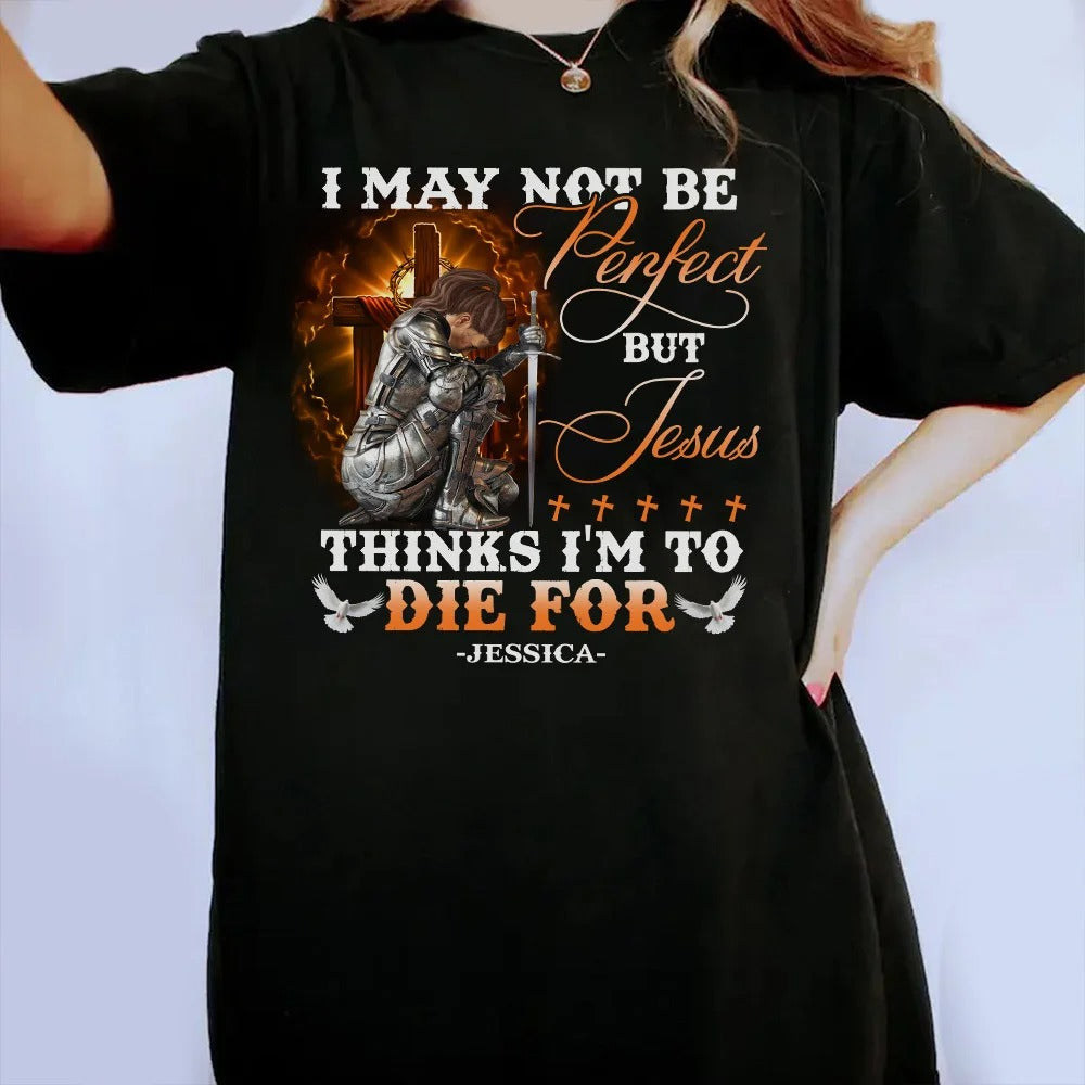 Warrior Of God, I May Not Be Perfect But Jesus Thinks I'm To Die For - Christian T-Shirt - Image 4