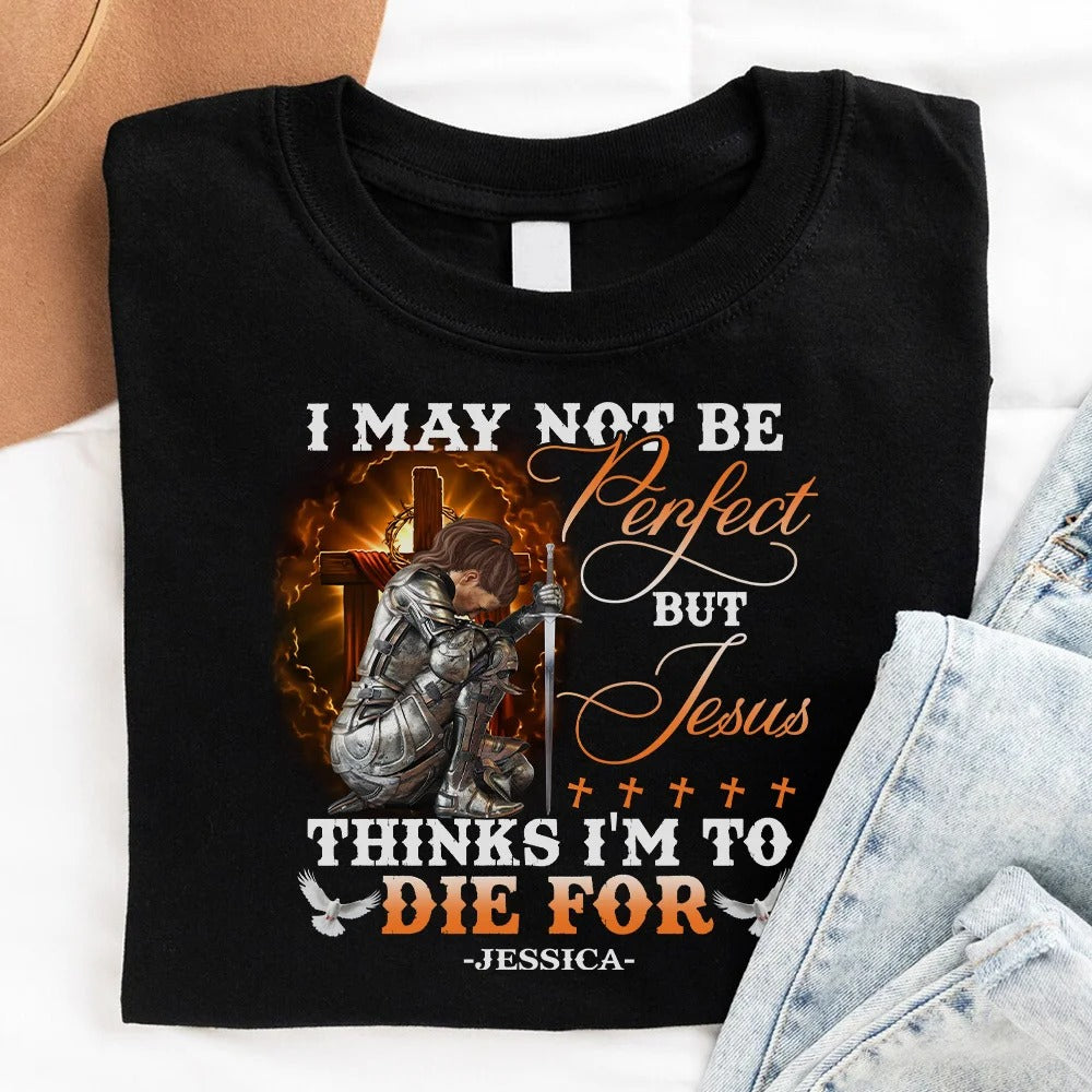 Warrior Of God, I May Not Be Perfect But Jesus Thinks I'm To Die For - Christian T-Shirt - Image 5