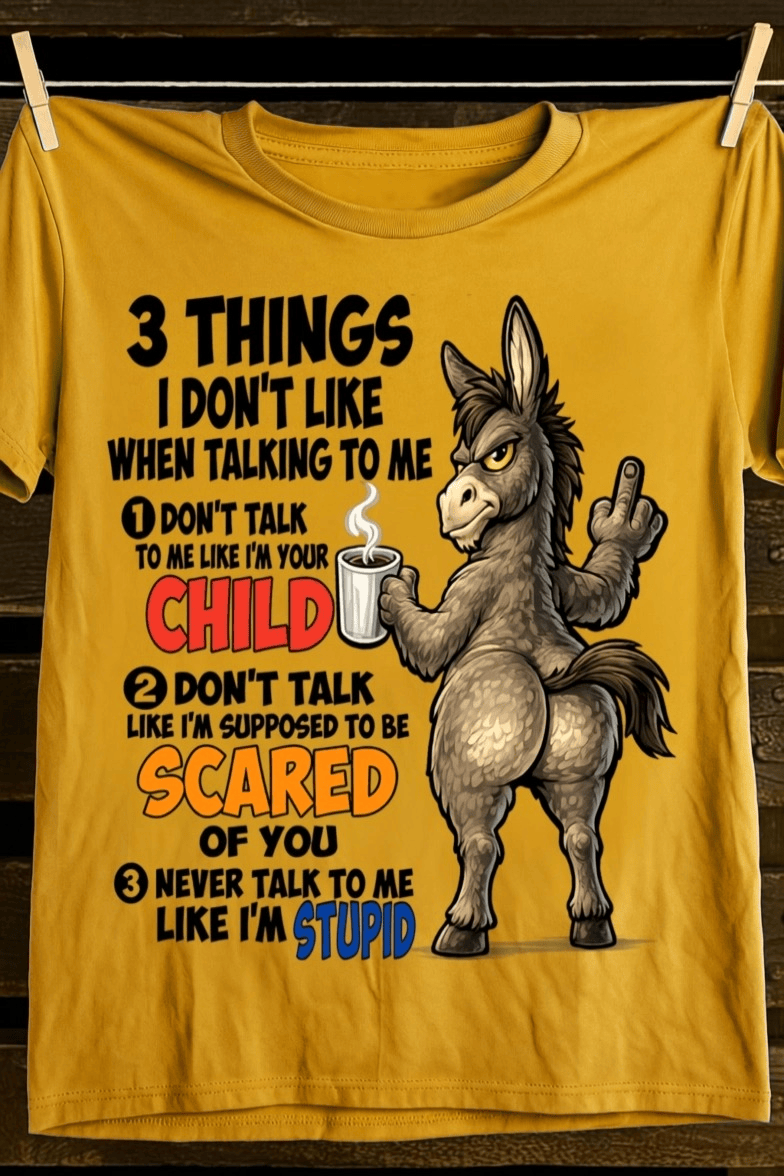 3 Things I Don't Like When Talking To Me Donkey T-Shirt Donkey Merch Cool Sarcastic Gif