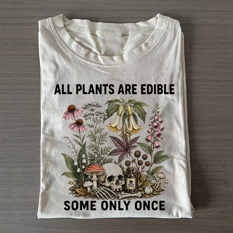 All Plants Are Edible Some Only Once T-shirt Casual Clothing Gift For Mom - WWCandleCo