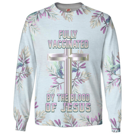 Fully Vaccinated By The Blood Of Jesus Long Sleeve Shirt Flower Apparel Gift For Him