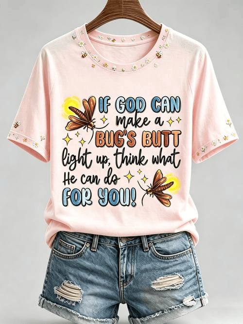 If God Can Make A Bug's Butt Light Up T-Shirt Think That He Can Do For You Merch Gift For Girls