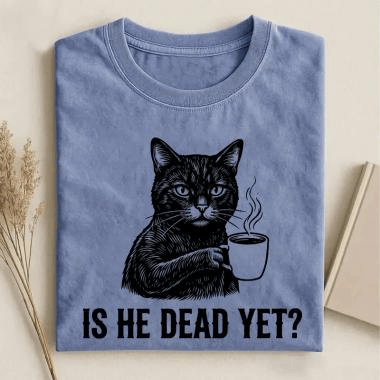 Is He Dead Yet T-Shirt Funny Black Cat Drinking Coffee Shirt Fan Gift