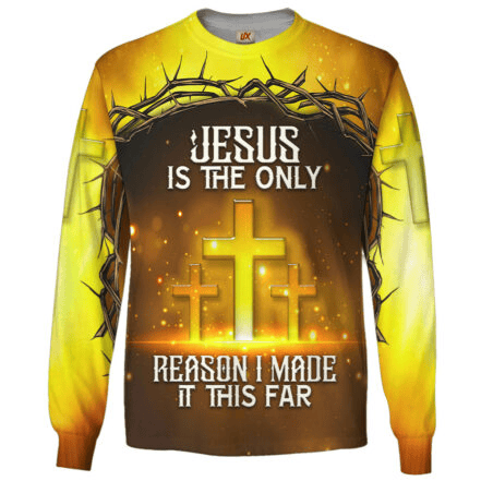 Jesus Is The Only Long Sleeve Shirt Reason I Made It This Far Clothes Gift For Devout Christians