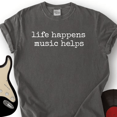 Life Happens Music Helps T-Shirt Music Lovers Merch Gift For Music Lovers