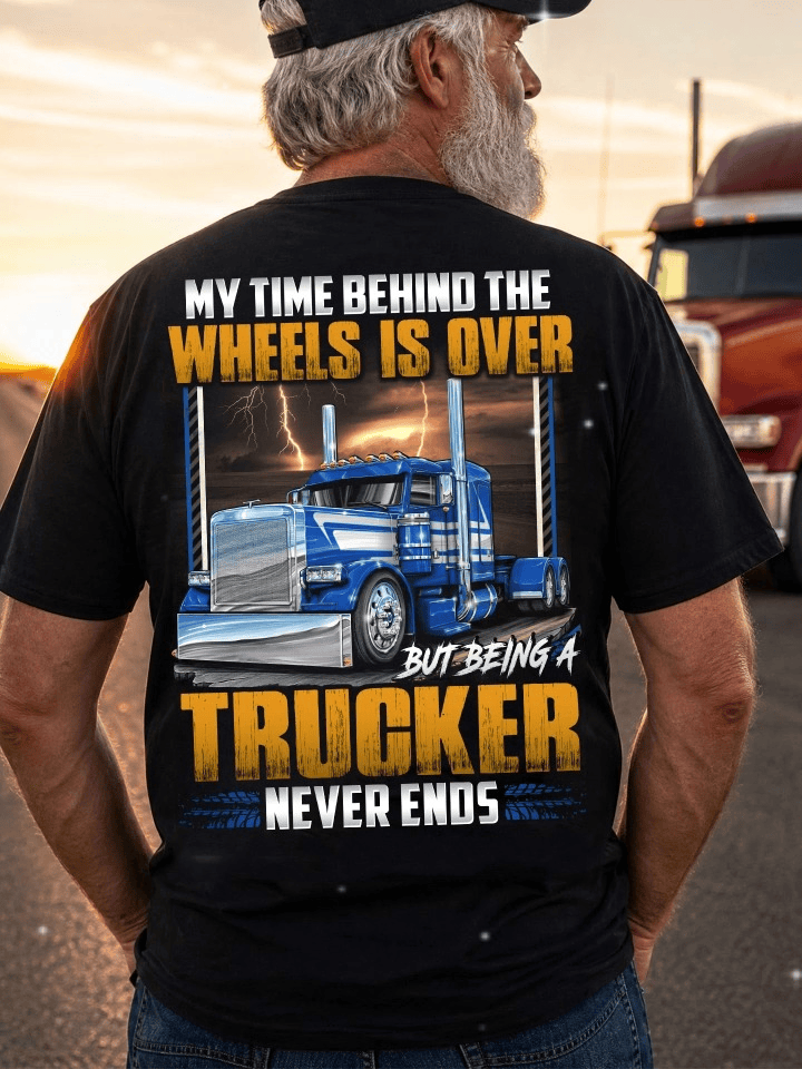 My Time Behind The Wheels Is Over T-Shirt Funny Semi-Truck Logistics Shirt Present