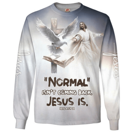 Normal Is Not Coming Back Jesus Is Long Sleeve Shirt Dove Cross Clothing Gift For Christians