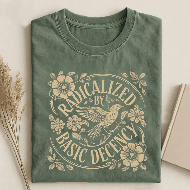 Radicalized By Basic Decency T-Shirt Basic Decency Shirt Meaningful Gifts