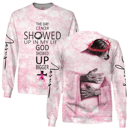 The Day Cancer Showed Up In My Life God Showed Up Bigger Long Sleeve Shirt Gift For Survivors