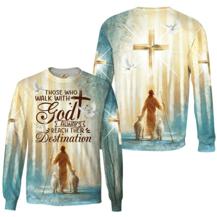 Those Who Walk With God Always Long Sleeve Shirt Reach Their Destination Merch Gift For Him